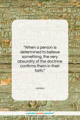Junius quote: “When a person is determined to believe…”- at QuotesQuotesQuotes.com