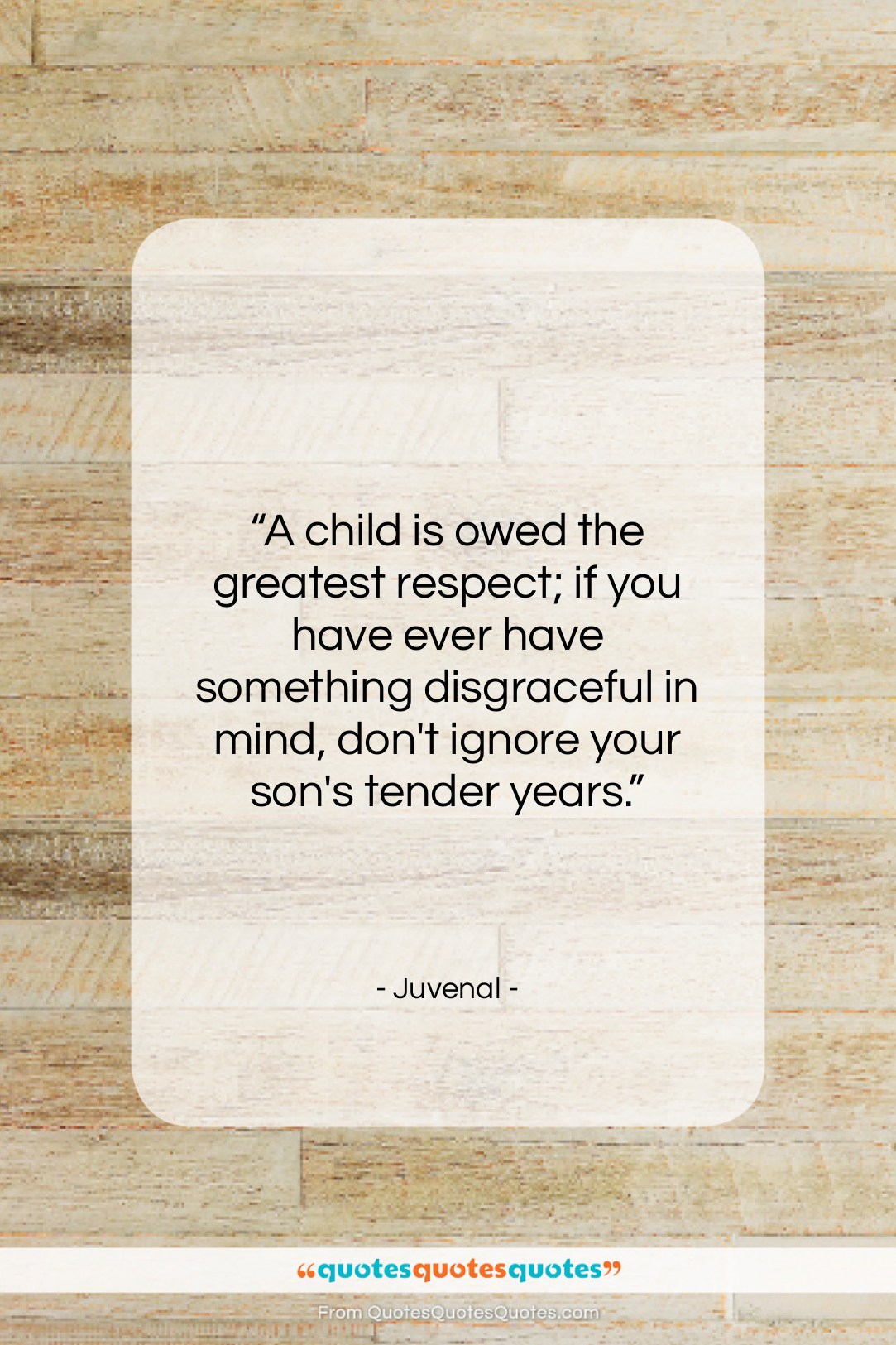 Juvenal quote: “A child is owed the greatest respect;…”- at QuotesQuotesQuotes.com