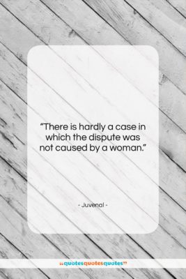 Juvenal quote: “There is hardly a case in which…”- at QuotesQuotesQuotes.com