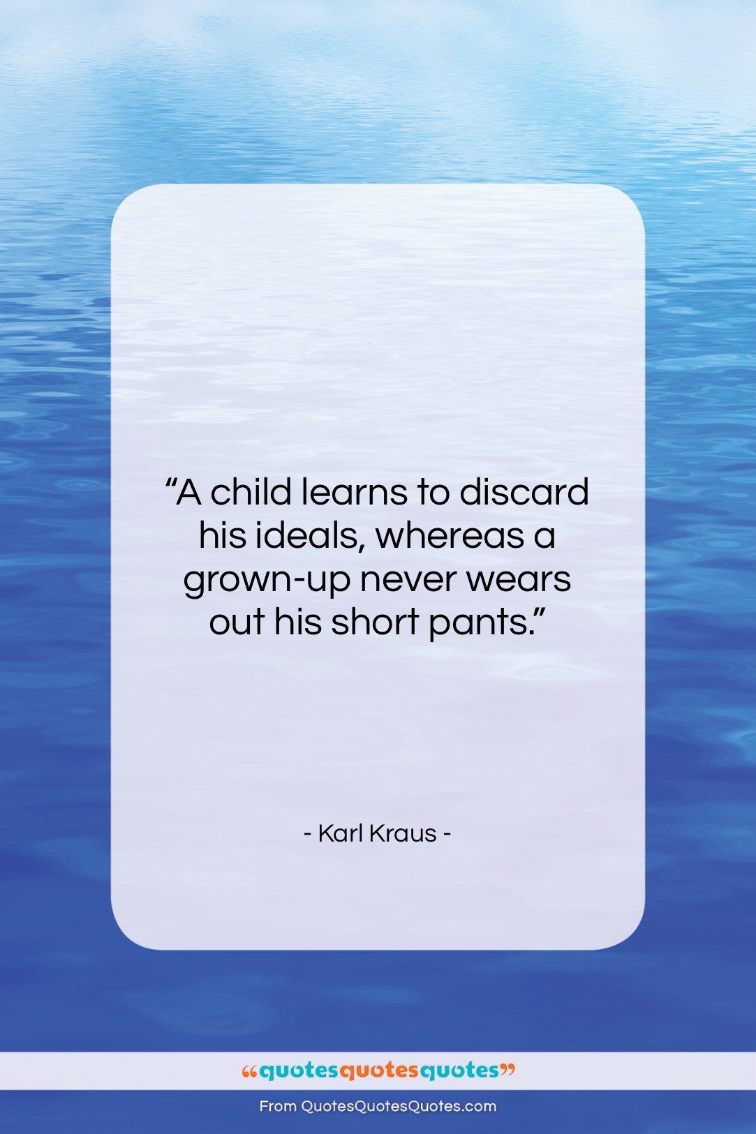 Karl Kraus quote: “A child learns to discard his ideals,…”- at QuotesQuotesQuotes.com