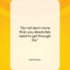 Karl Kraus quote: “Do not learn more than you absolutely…”- at QuotesQuotesQuotes.com