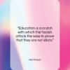 Karl Kraus quote: “Education is a crutch with which the…”- at QuotesQuotesQuotes.com