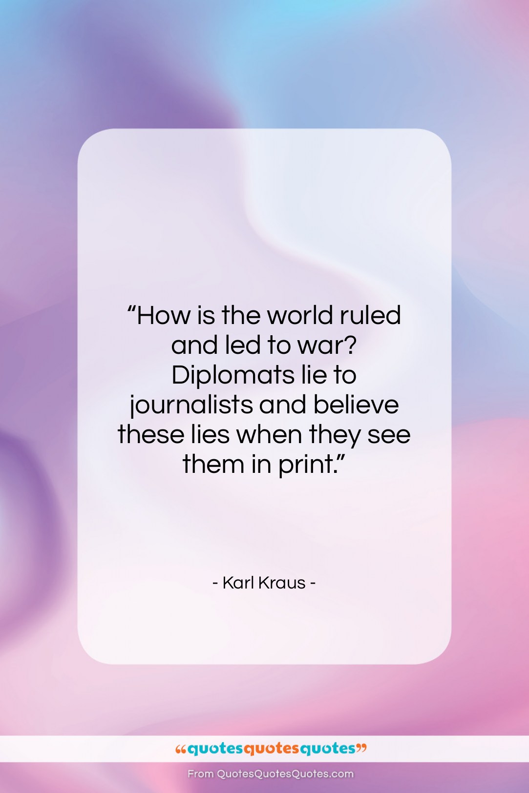 Karl Kraus quote: “How is the world ruled and led…”- at QuotesQuotesQuotes.com