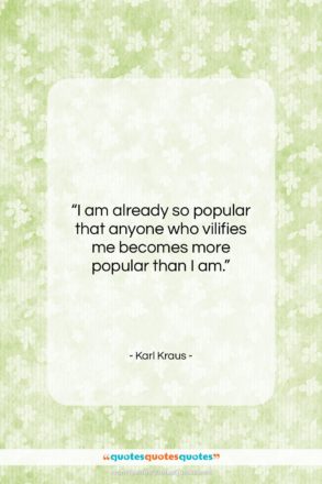 Karl Kraus quote: “I am already so popular that anyone…”- at QuotesQuotesQuotes.com