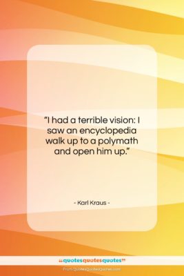 Karl Kraus quote: “I had a terrible vision: I saw…”- at QuotesQuotesQuotes.com