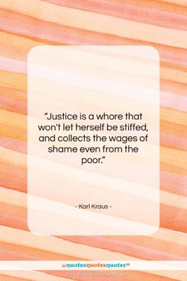 Karl Kraus quote: “Justice is a whore that won’t let…”- at QuotesQuotesQuotes.com