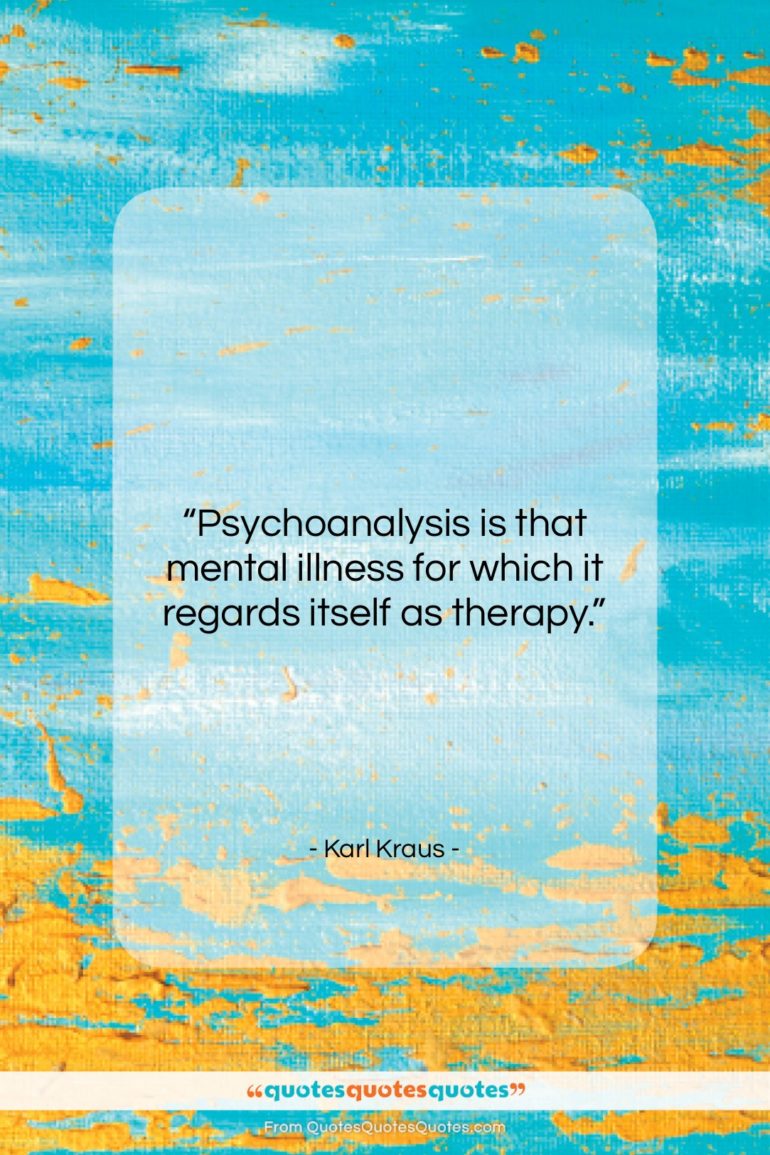Karl Kraus quote: “Psychoanalysis is that mental illness for which…”- at QuotesQuotesQuotes.com