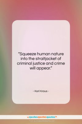 Karl Kraus quote: “Squeeze human nature into the straitjacket of…”- at QuotesQuotesQuotes.com