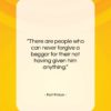 Karl Kraus quote: “There are people who can never forgive…”- at QuotesQuotesQuotes.com