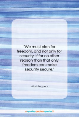 Karl Popper quote: “We must plan for freedom, and not…”- at QuotesQuotesQuotes.com