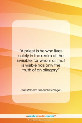 Karl Wilhelm Friedrich Schlegel quote: “A priest is he who lives solely…”- at QuotesQuotesQuotes.com