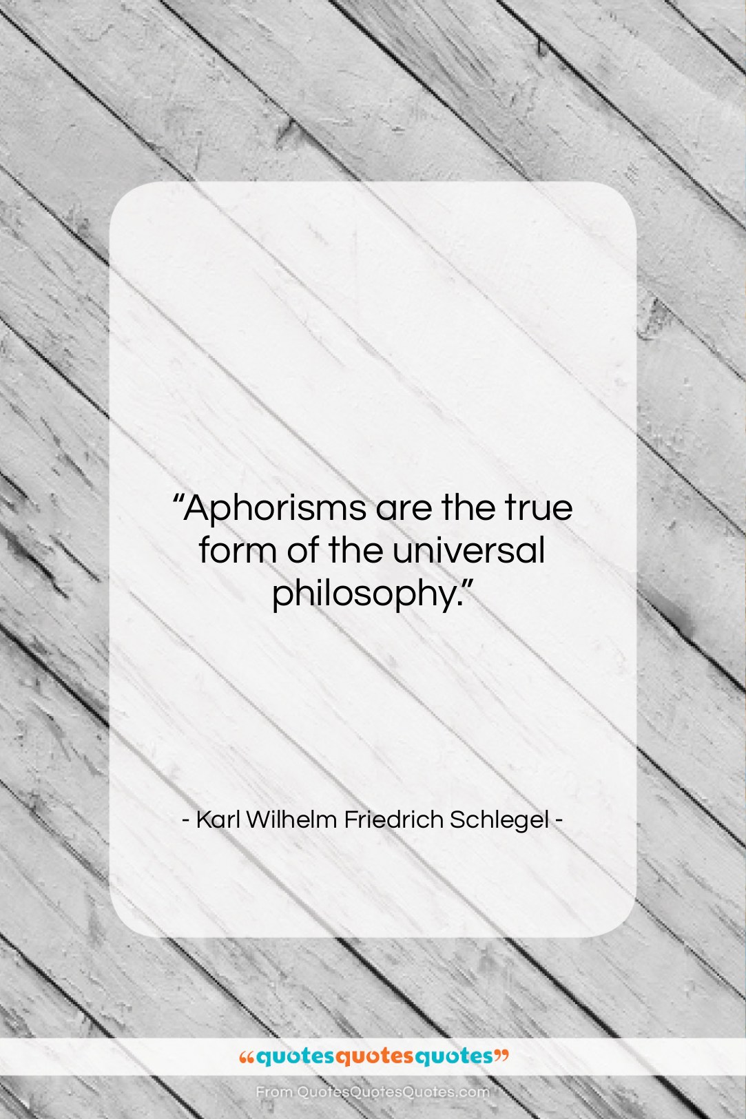 Karl Wilhelm Friedrich Schlegel quote: “Aphorisms are the true form of the…”- at QuotesQuotesQuotes.com