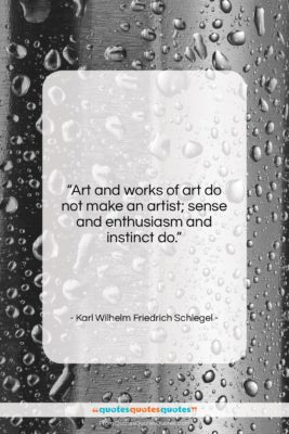 Karl Wilhelm Friedrich Schlegel quote: “Art and works of art do not…”- at QuotesQuotesQuotes.com