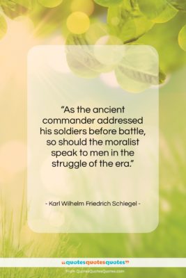 Karl Wilhelm Friedrich Schlegel quote: “As the ancient commander addressed his soldiers…”- at QuotesQuotesQuotes.com