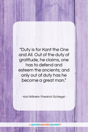 Karl Wilhelm Friedrich Schlegel quote: “Duty is for Kant the One and…”- at QuotesQuotesQuotes.com