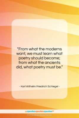 Karl Wilhelm Friedrich Schlegel quote: “From what the moderns want, we must…”- at QuotesQuotesQuotes.com