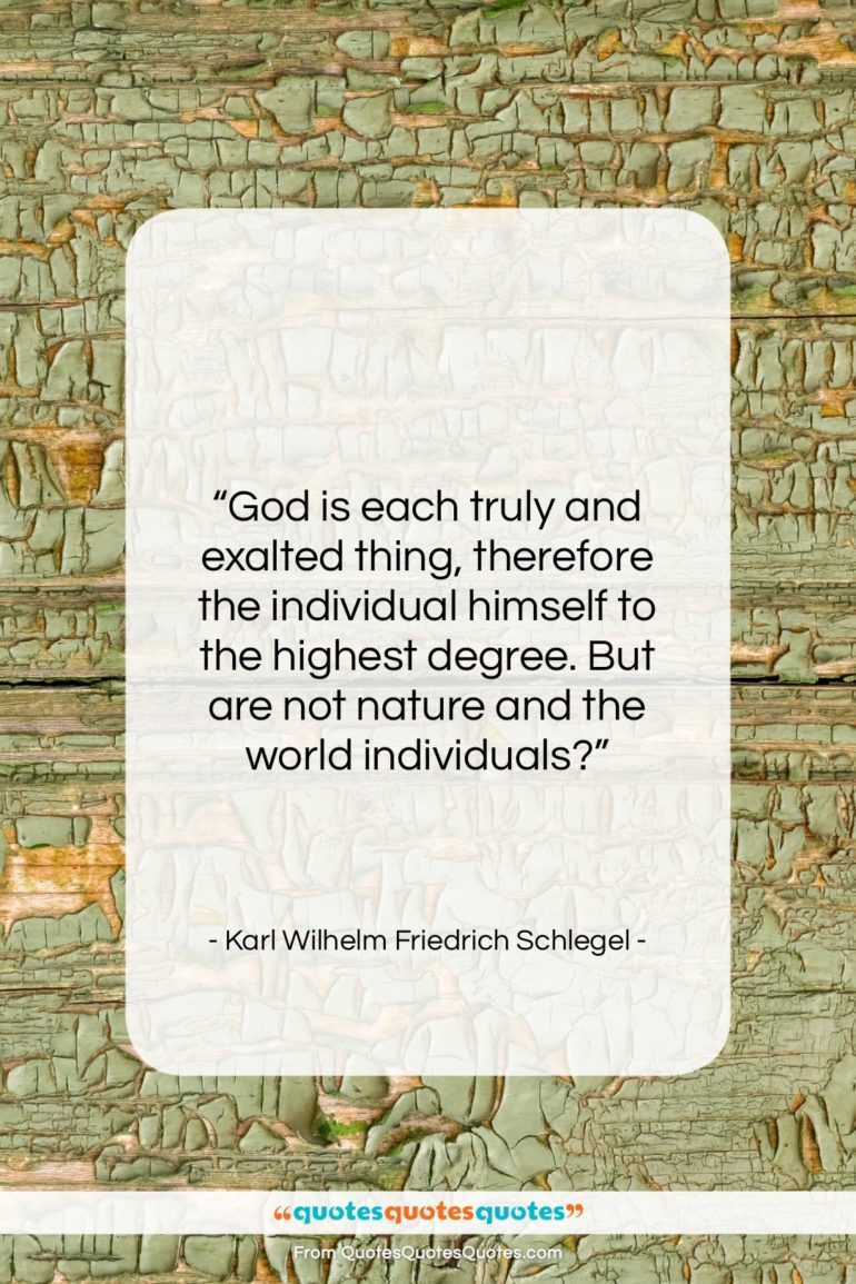 Karl Wilhelm Friedrich Schlegel quote: “God is each truly and exalted thing,…”- at QuotesQuotesQuotes.com