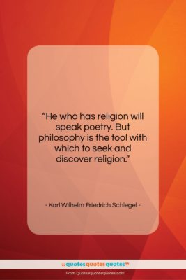 Karl Wilhelm Friedrich Schlegel quote: “He who has religion will speak poetry….”- at QuotesQuotesQuotes.com
