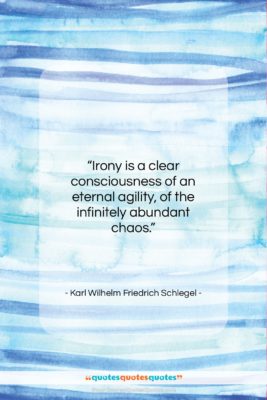 Karl Wilhelm Friedrich Schlegel quote: “Irony is a clear consciousness of an…”- at QuotesQuotesQuotes.com