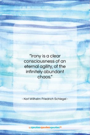 Karl Wilhelm Friedrich Schlegel quote: “Irony is a clear consciousness of an…”- at QuotesQuotesQuotes.com