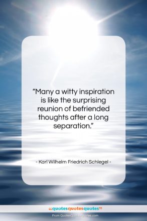 Karl Wilhelm Friedrich Schlegel quote: “Many a witty inspiration is like the…”- at QuotesQuotesQuotes.com