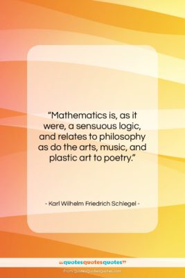 Karl Wilhelm Friedrich Schlegel quote: “Mathematics is, as it were, a sensuous…”- at QuotesQuotesQuotes.com