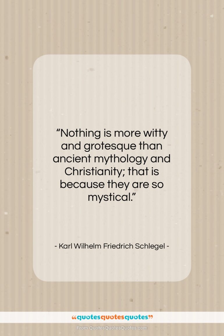 Karl Wilhelm Friedrich Schlegel quote: “Nothing is more witty and grotesque than…”- at QuotesQuotesQuotes.com