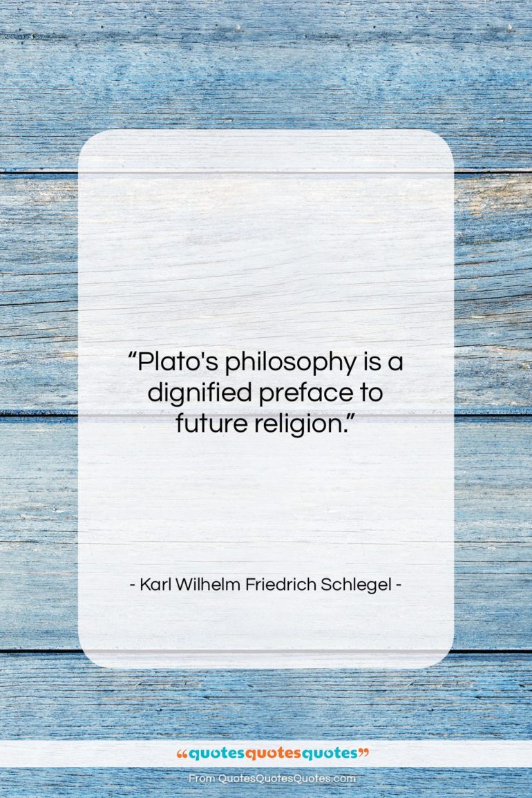 Karl Wilhelm Friedrich Schlegel quote: “Plato’s philosophy is a dignified preface to…”- at QuotesQuotesQuotes.com
