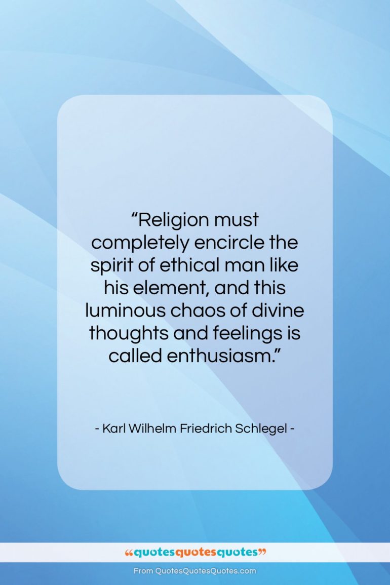 Karl Wilhelm Friedrich Schlegel quote: “Religion must completely encircle the spirit of…”- at QuotesQuotesQuotes.com