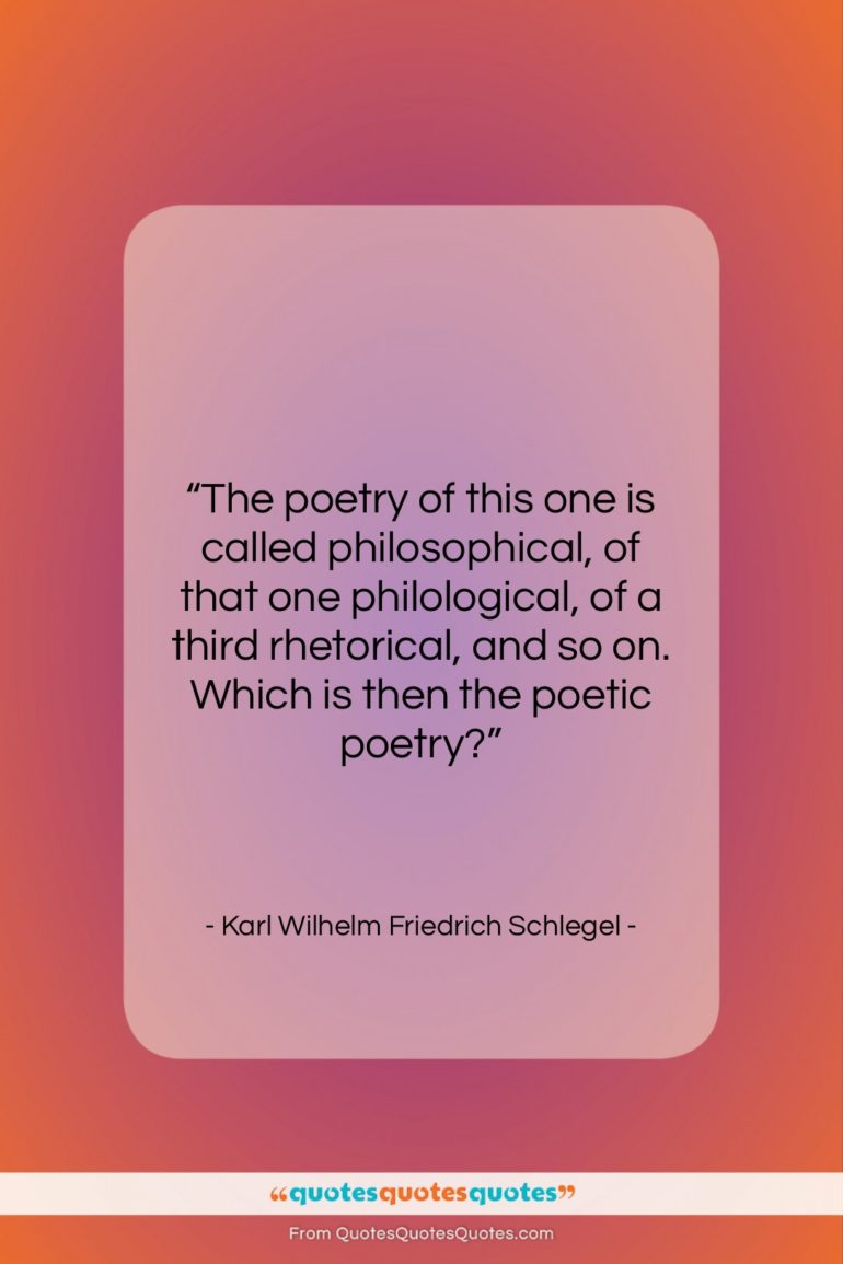 Karl Wilhelm Friedrich Schlegel quote: “The poetry of this one is called…”- at QuotesQuotesQuotes.com