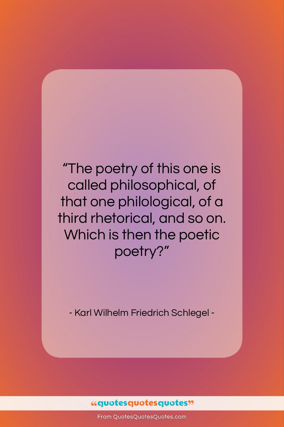 Karl Wilhelm Friedrich Schlegel quote: “The poetry of this one is called…”- at QuotesQuotesQuotes.com