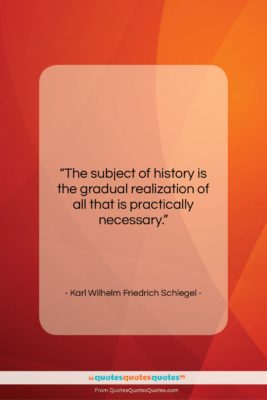 Karl Wilhelm Friedrich Schlegel quote: “The subject of history is the gradual…”- at QuotesQuotesQuotes.com