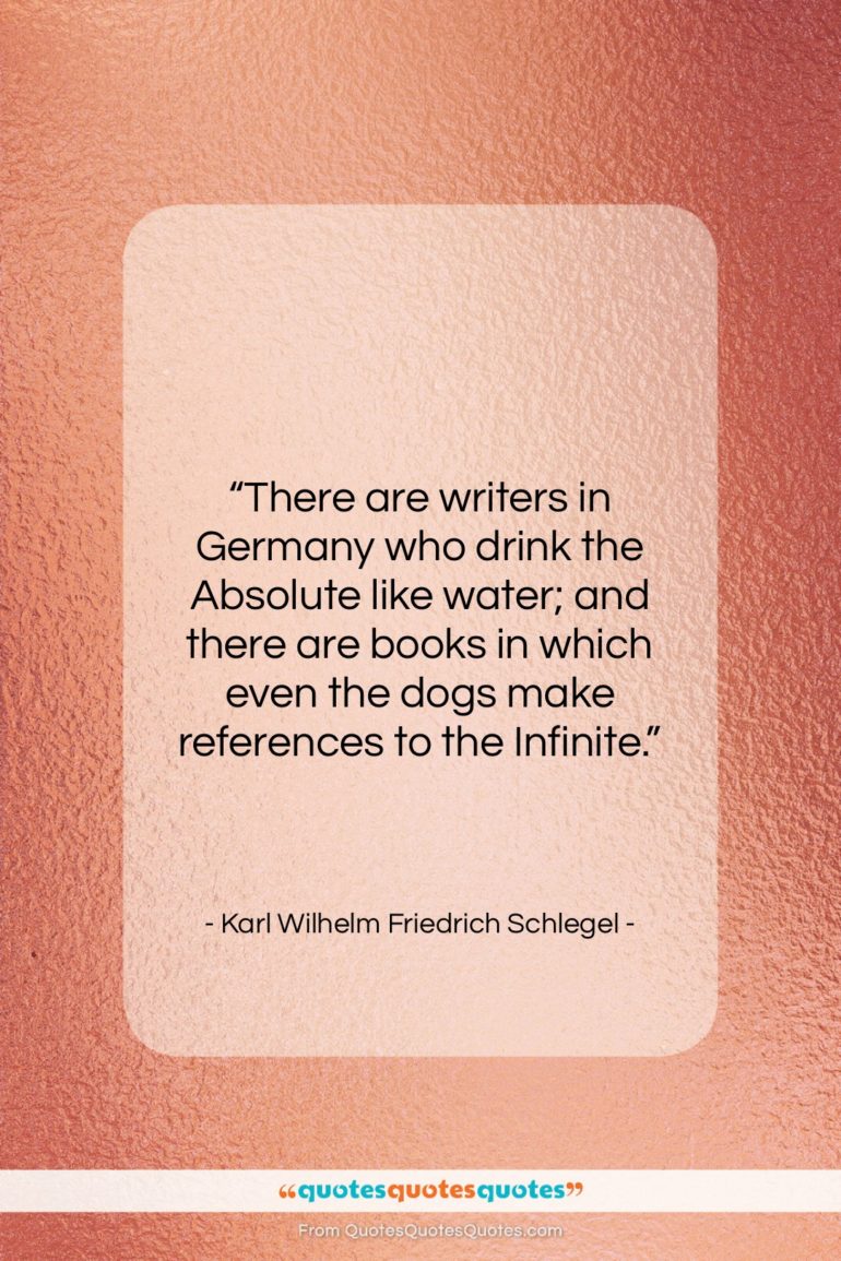 Karl Wilhelm Friedrich Schlegel quote: “There are writers in Germany who drink…”- at QuotesQuotesQuotes.com