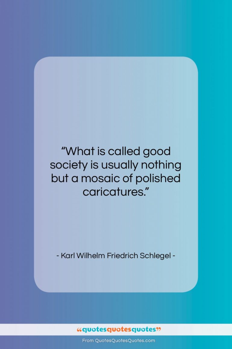 Karl Wilhelm Friedrich Schlegel quote: “What is called good society is usually…”- at QuotesQuotesQuotes.com