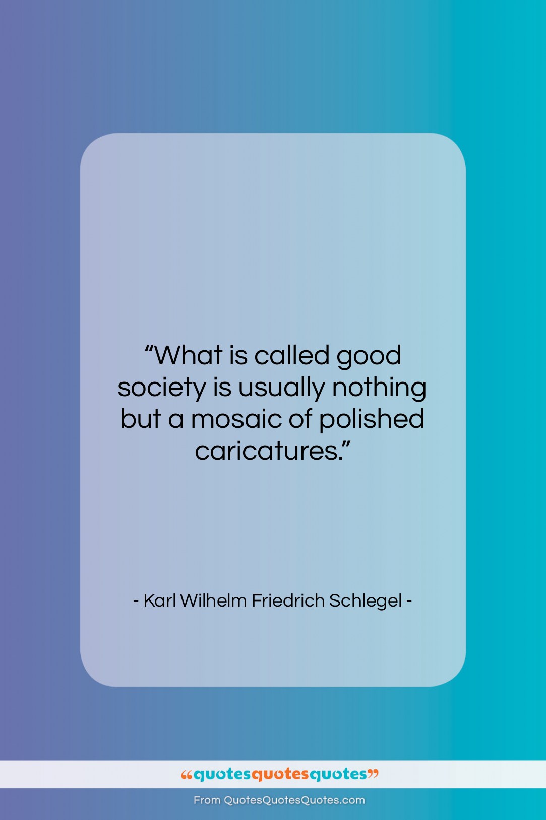 Karl Wilhelm Friedrich Schlegel quote: “What is called good society is usually…”- at QuotesQuotesQuotes.com
