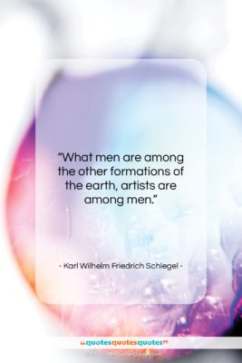 Karl Wilhelm Friedrich Schlegel quote: “What men are among the other formations…”- at QuotesQuotesQuotes.com