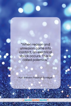 Karl Wilhelm Friedrich Schlegel quote: “When reason and unreason come into contact…”- at QuotesQuotesQuotes.com