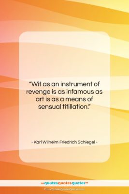 Karl Wilhelm Friedrich Schlegel quote: “Wit as an instrument of revenge is…”- at QuotesQuotesQuotes.com
