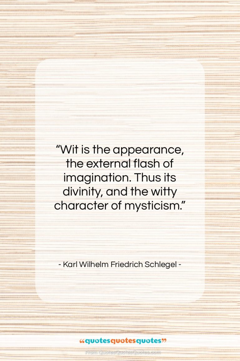 Karl Wilhelm Friedrich Schlegel quote: “Wit is the appearance, the external flash…”- at QuotesQuotesQuotes.com