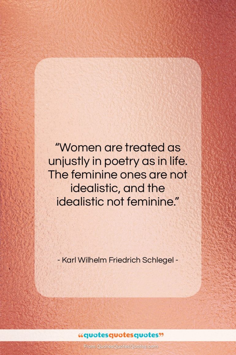 Karl Wilhelm Friedrich Schlegel quote: “Women are treated as unjustly in poetry…”- at QuotesQuotesQuotes.com