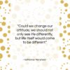 Katherine Mansfield quote: “Could we change our attitude, we should…”- at QuotesQuotesQuotes.com