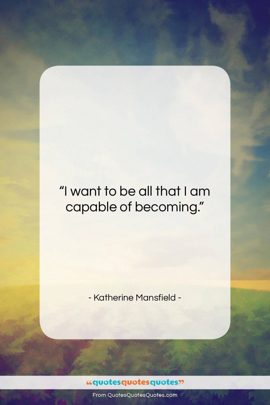 Katherine Mansfield quote: “I want to be all that I…”- at QuotesQuotesQuotes.com