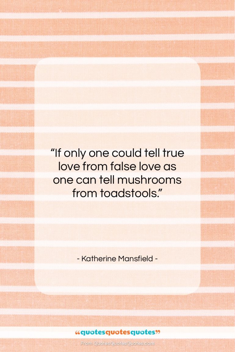 Katherine Mansfield quote: “If only one could tell true love…”- at QuotesQuotesQuotes.com