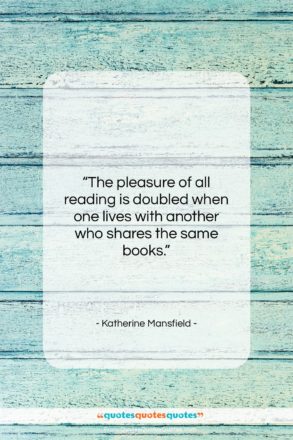 Katherine Mansfield quote: “The pleasure of all reading is doubled…”- at QuotesQuotesQuotes.com