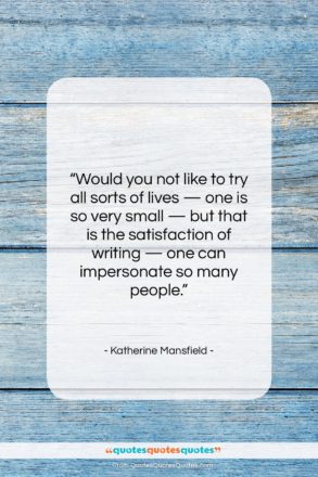 Katherine Mansfield quote: “Would you not like to try all…”- at QuotesQuotesQuotes.com