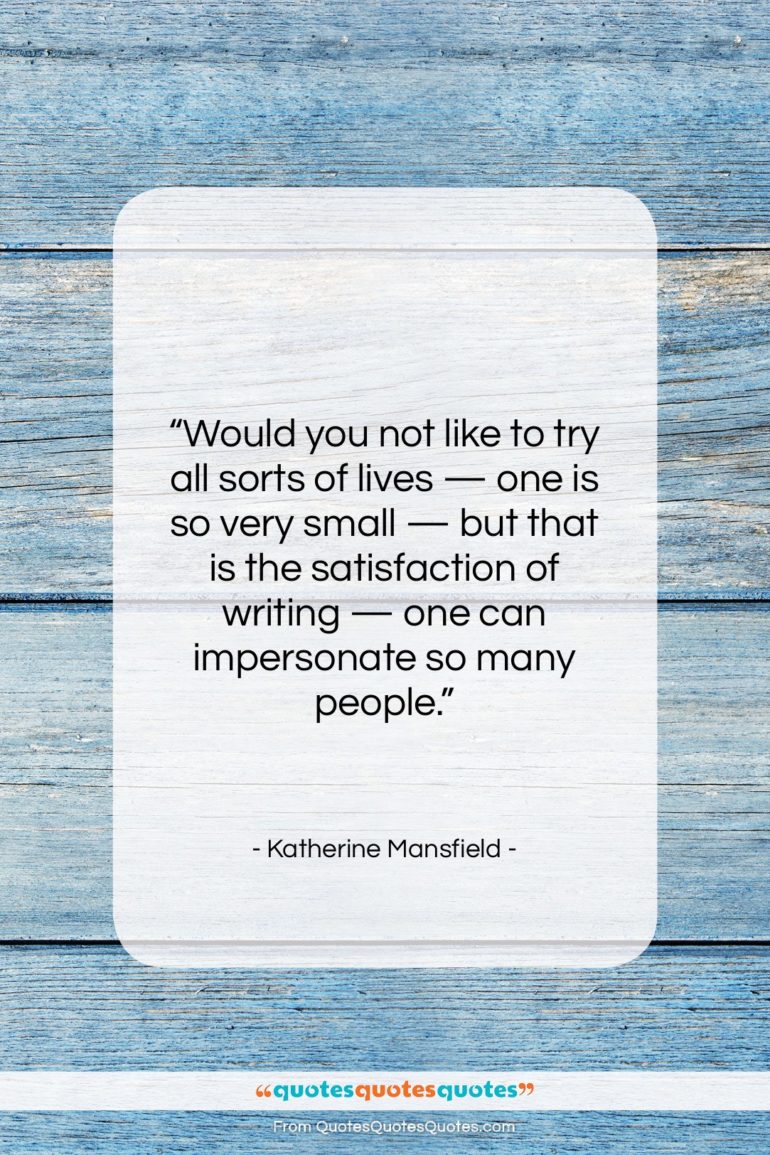 Katherine Mansfield quote: “Would you not like to try all…”- at QuotesQuotesQuotes.com