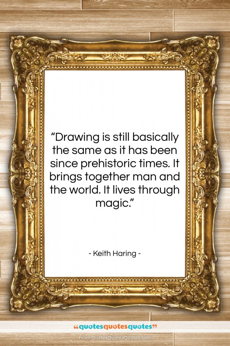 Keith Haring quote: “Drawing is still basically the same as…”- at QuotesQuotesQuotes.com