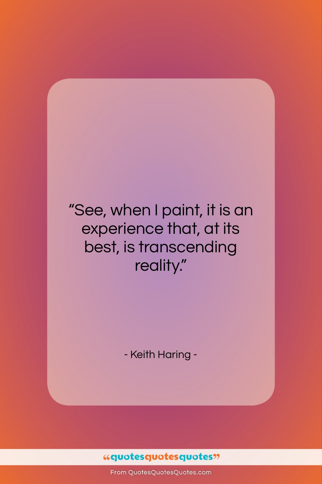 Keith Haring quote: “See, when I paint, it is an…”- at QuotesQuotesQuotes.com