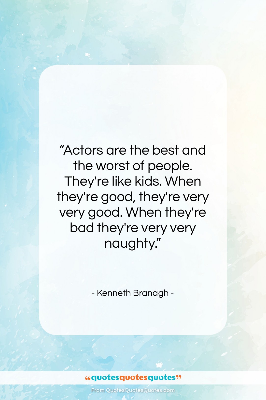 Kenneth Branagh quote: “Actors are the best and the worst…”- at QuotesQuotesQuotes.com