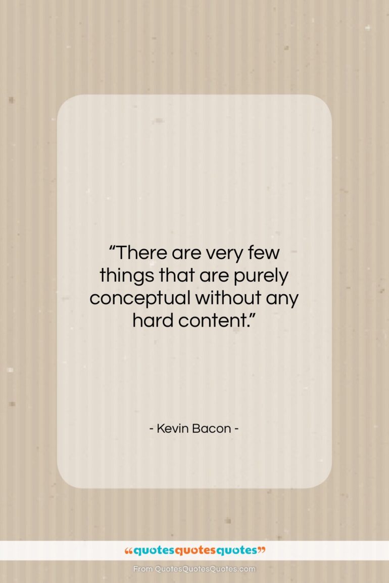 Kevin Bacon quote: “There are very few things that are…”- at QuotesQuotesQuotes.com